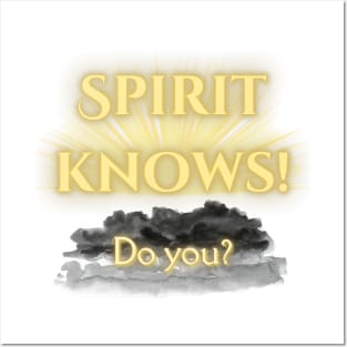 Spirit Knows! Do You? Posters and Art